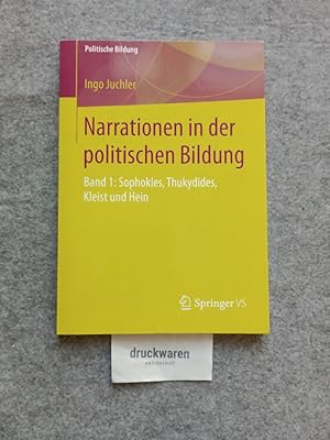 Narrationen in der politischen Bildung Band 1: Sophokles, Thukydides, Kleist und Hein.