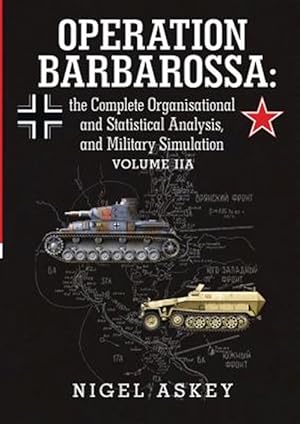 Seller image for Operation Barbarossa: the Complete Organisational and Statistical Analysis, and Military Simulation Volume IIA for sale by GreatBookPrices