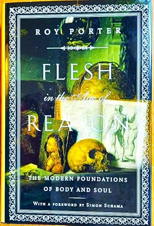 FLESH IN THE AGE OF REASON. The Modern Foundations of Body and Soul