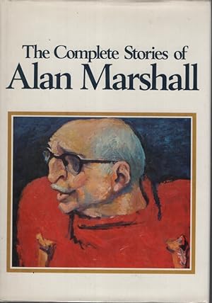 Seller image for THE COMPLETE STORIES OF ALAN MARSHALL With Pen Drawings by Noel Counihan for sale by Dromanabooks