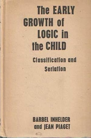 Early Growth of Logic in the Child : Classification and Seriation