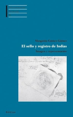 Seller image for El sello y registro de Indias: Imagen y representacin (Lateinamerikanische Forschungen: Beihefte zum Jahrbuch fr Geschichte Lateinamerikas, Band 35) : Imagen y representacin for sale by AHA-BUCH GmbH