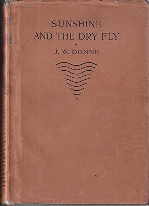 Bild des Verkufers fr SUNSHINE AND THE DRY FLY. By J.W. Dunne. First edition. zum Verkauf von Coch-y-Bonddu Books Ltd