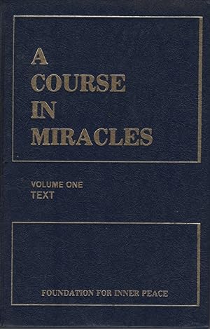 A COURSE IN MIRACLES : VOLUME 1 TEXT. VOLUME 2 WORKBOOK FOR STUDENTS. VOLUME 3 MANUAL FOR TEACHER...