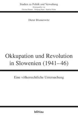 Bild des Verkufers fr Okkupation und Revolution in Slowenien (1941-46): Eine vlkerrechtliche Untersuchung (Studien zu Politik und Verwaltung, Band 81) : Eine vlkerrechtliche Untersuchung, Studien zu Politik und Verwaltung 81 zum Verkauf von AHA-BUCH GmbH