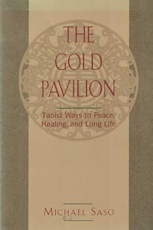 Immagine del venditore per The Gold Pavilion: Taoist Ways to Peace, Healing, and Long Life venduto da Bij tij en ontij ...