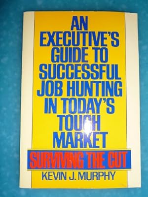 Seller image for Surviving the Cut: An Executive's Guide to Successful Job Hunting in Today's Tough Market for sale by WeBuyBooks