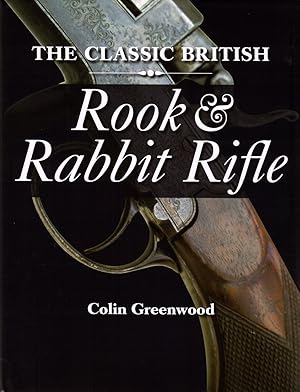 Image du vendeur pour THE CLASSIC BRITISH ROOK & RABBIT RIFLE. By Colin Greenwood. mis en vente par Coch-y-Bonddu Books Ltd