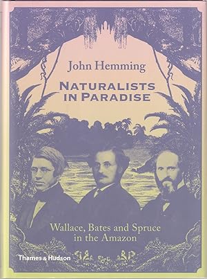 Seller image for NATURALISTS IN PARADISE: WALLACE, BATES AND SPRUCE IN THE AMAZON. By John Hemming. for sale by Coch-y-Bonddu Books Ltd