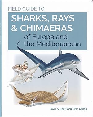 Immagine del venditore per FIELD GUIDE TO SHARKS, RAYS & CHIMAERAS OF EUROPE AND THE MEDITERRANEAN. By David A. Ebert and Marc Dando. venduto da Coch-y-Bonddu Books Ltd