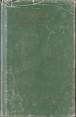 Immagine del venditore per SPANIELS: THEIR BREAKING FOR SPORT AND FIELD TRIALS. By H.W. Carlton. With an Introduction by W. Arkwright. Ninth edition. venduto da Coch-y-Bonddu Books Ltd