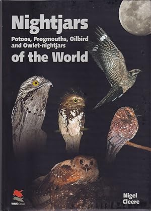 Image du vendeur pour NIGHTJARS: POTOOS, FROGMOUTHS, OILBIRD AND OWLET-NIGHTJARS OF THE WORLD. By Nigel Cleere. mis en vente par Coch-y-Bonddu Books Ltd
