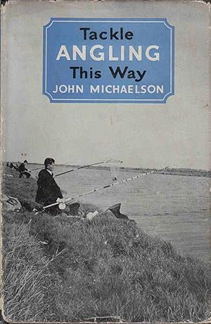 Seller image for TACKLE ANGLING THIS WAY. By John Michaelson. for sale by Coch-y-Bonddu Books Ltd