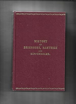 Seller image for The history of Brighouse, Rastrick and Hipperholme : with manorial notes on Coley, Lightcliffe, Northowram, Shelf, Fixby, Clifton and Kirklees for sale by Gwyn Tudur Davies