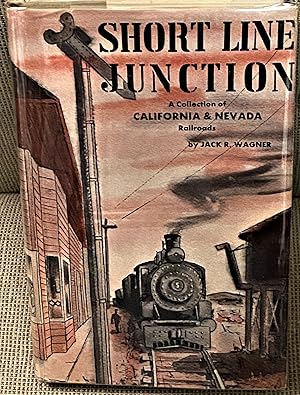 Short Line Junction, A Collection of California & Nevada Railroads