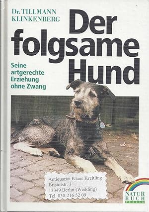Image du vendeur pour Der folgsame Hund. Seine artgerechte Erziehung ohne Zwang mis en vente par Klaus Kreitling