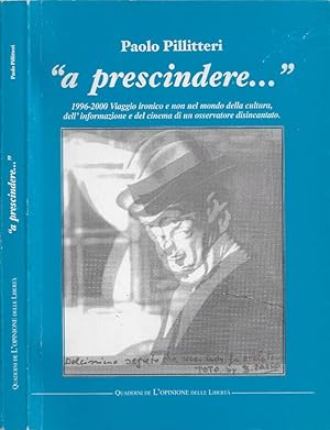 Bild des Verkufers fr a prescindere 1996-2000 Viaggio ironico e non nel mondo della cultura, dell'informazione e del cinema di un osservatore disincantato zum Verkauf von Biblioteca di Babele