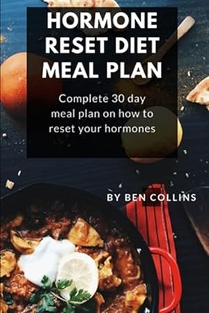 Image du vendeur pour Hormone Reset Diet Meal Plan: Complete 30 Day Meal Plan On How To Reset Your Hormones mis en vente par GreatBookPrices