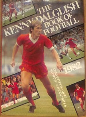 Seller image for The Kenny Dalglish Book Of Football 1982 for sale by WeBuyBooks