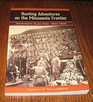 Hunting Adventures on the Minnesota Frontier: Sportsmen's Tales from 1850-1900