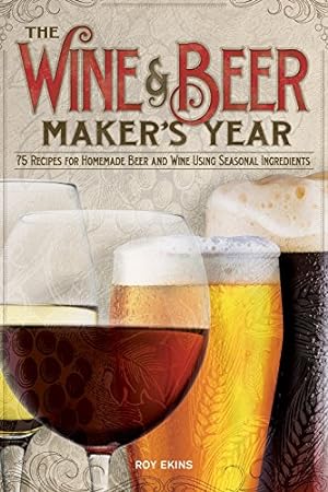 Seller image for The Wine & Beer Maker's Year: 75 Recipes for Homemade Beer and Wine Using Seasonal Ingredients for sale by WeBuyBooks
