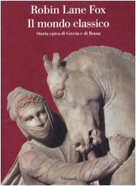 Il mondo classico : storia epica di Grecia e di Roma