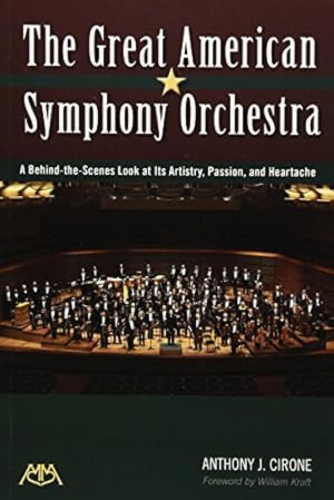 Imagen del vendedor de The Great American Symphony Orchestra: A Behind-The-Scenes Look at Its Artistry, Passion and Heartache a la venta por WeBuyBooks