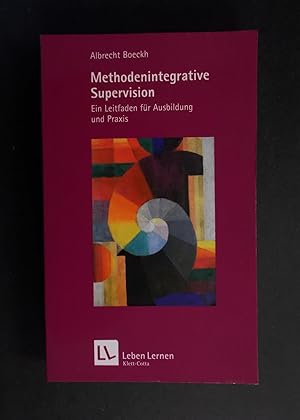 Bild des Verkufers fr Methodenintegrative Supervision - Ein Leitfaden fr Ausbildung und Praxis - Leben Lernen 210 zum Verkauf von Antiquariat Strter