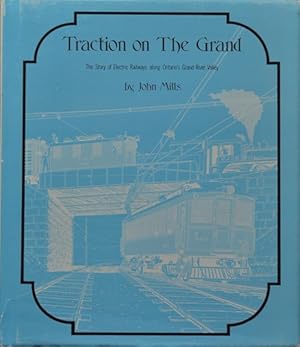 Immagine del venditore per Traction on the Grand : The story of electric railways along Ontario's Grand River Valley venduto da Martin Bott Bookdealers Ltd
