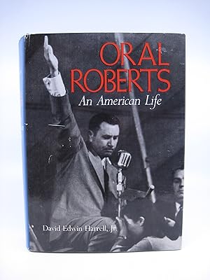Oral Roberts: An American Life (FIRST EDITION)