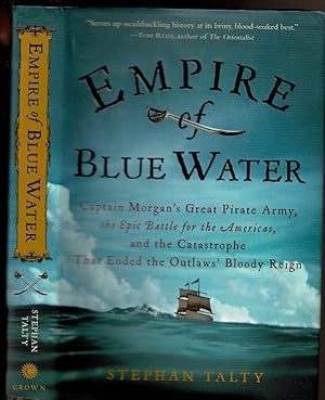 Imagen del vendedor de EMPIRE OF BLUE WATER. Captain Morgan's Great Pirate Army, the Epic Battle for the Americas, and the Catastrophe That Ended the Outlaw's Bloody Reign. a la venta por Circle City Books