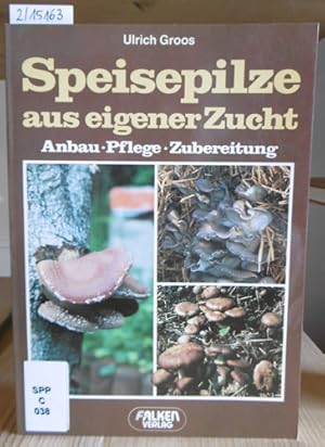 Image du vendeur pour Speisepilze aus eigener Zucht. Anbau, Pflege, Zubereitung. mis en vente par Versandantiquariat Trffelschwein