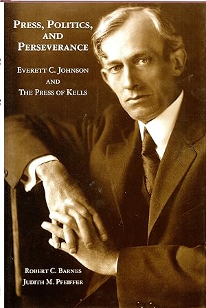 Imagen del vendedor de Press, Politics, and Perseverance : Everett C. Johnson and the Press of Kells a la venta por Mom's Resale and Books