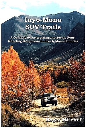 Image du vendeur pour Inyo-Mono SUV Trails / A Guide to 40 Interesting and Scenic Four-Wheeling Excursions in Inyo & Mono Counties (SIGNED) mis en vente par Cat's Curiosities