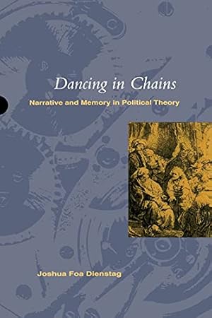 Seller image for Dancing in Chains: Narrative and Memory in Political Theory for sale by WeBuyBooks