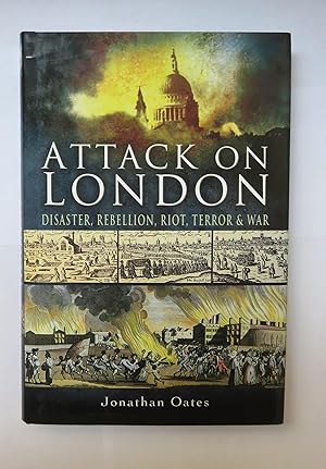 Seller image for Attack on London: Disaster, Rebellion, Riot, Terror & War for sale by St Marys Books And Prints