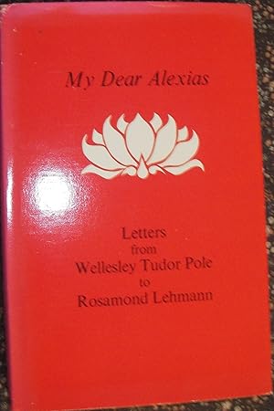 Immagine del venditore per My Dear Alexias:Letters from Wellesley Tudor Pole to Rosamond Lehmann venduto da eclecticbooks