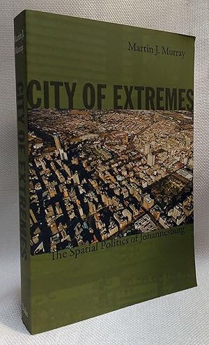 City of Extremes: The Spatial Politics of Johannesburg (Politics, History, and Culture)