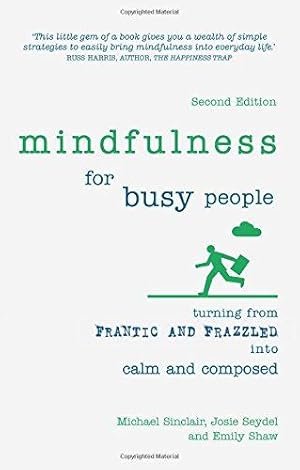 Immagine del venditore per Mindfulness for Busy People: Turning frantic and frazzled into calm and composed venduto da WeBuyBooks