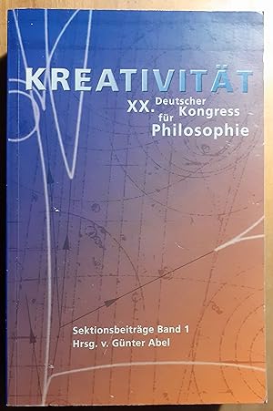 Kreativität ; Sektionsbeiträge 1 ; XX. Deutscher Kongress für Philosophie, 26. - 30. September 20...