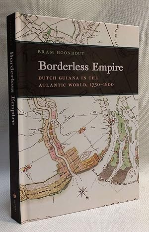 Borderless Empire: Dutch Guiana in the Atlantic World, 1750-1800 (Early American Places Series)