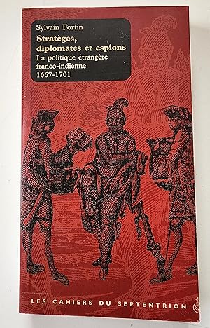 Stratèges diplomates et espions. La politique étrangère franco-indienne 1667-1701