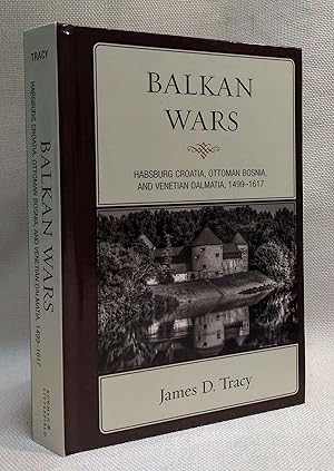 Balkan Wars: Habsburg Croatia, Ottoman Bosnia, and Venetian Dalmatia, 1499?1617