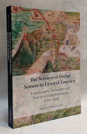 The Science of Useful Nature in Central America: Landscapes, Networks and Practical Enlightenment...