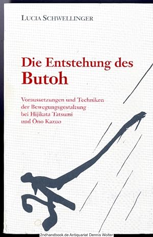 Die Entstehung des Butoh : Voraussetzungen und Techniken der Bewegungsgestaltung bei Hijikata Tat...