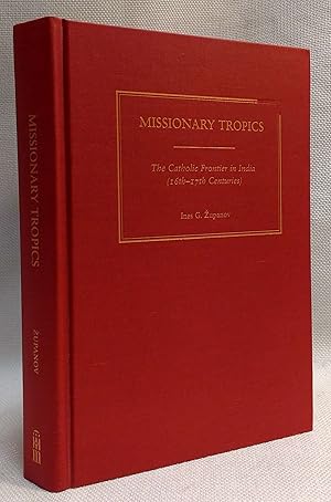 Image du vendeur pour Missionary Tropics: The Catholic Frontier in India (16th-17th Centuries) (History, Languages, And Cultures Of The Spanish And Portuguese Worlds) mis en vente par Book House in Dinkytown, IOBA