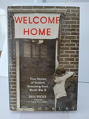 Welcome Home True Stories of Soldiers Returning from World War II