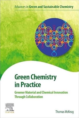 Seller image for Green Chemistry in Practice : Greener Material and Chemical Innovation through Collaboration for sale by AHA-BUCH GmbH