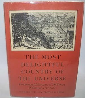 Imagen del vendedor de The Most Delightful Country of the Universe: Promotional Literature of the Colony of Georgia 1717-1734 a la venta por Easy Chair Books