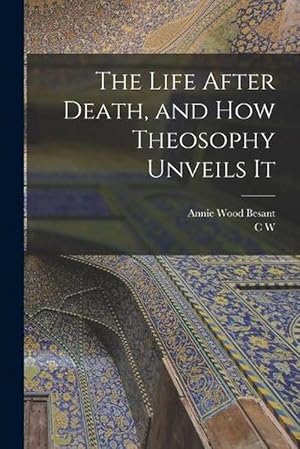 Seller image for The Life after Death, and How Theosophy Unveils It (Paperback) for sale by Grand Eagle Retail